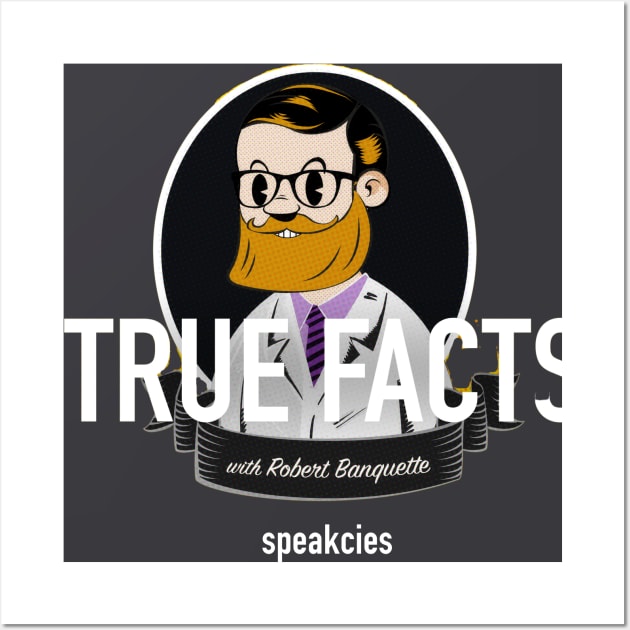 NEW - True Facts with Robert Banquette Wall Art by Speakcies